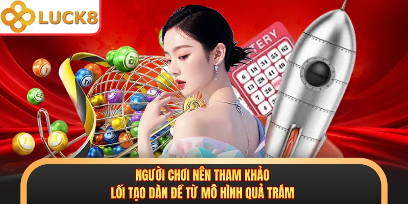 Người chơi nên tham khảo lối tạo dàn đề từ mô hình quả trám 